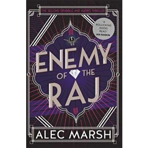 Enemy of the Raj. The new Drabble and Harris thriller from the author of Rule Britannia, Paperback - Alec Marsh imagine