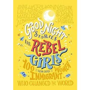 Good Night Stories For Rebel Girls: 100 Immigrant Women Who Changed The World, Hardback - Elena Favilli imagine