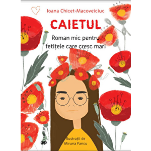 Caietul, roman mic pentru fetitele care cresc mari - Ioana Chicet-Macoveiciuc imagine