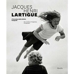 Jacques Henri Lartigue: The Invention of Happiness: Photographs, Hardcover - Jacques Henri Lartigue imagine
