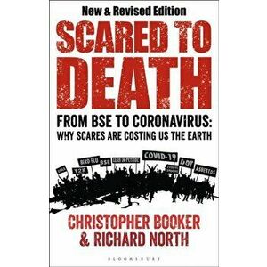 Scared to Death. From BSE to Coronavirus: Why Scares are Costing Us the Earth, Paperback - Dr Richard North imagine