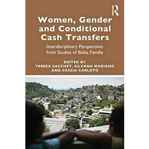 Women, Gender and Conditional Cash Transfers. Interdisciplinary Perspectives from Studies of Bolsa Familia, Paperback - *** imagine