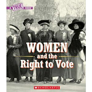 Women and the Right to Vote (a True Book), Paperback - Cynthia Chin-Lee imagine
