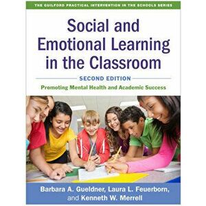 Social and Emotional Learning in the Classroom, Second Edition: Promoting Mental Health and Academic Success, Paperback - Barbara A. Gueldner imagine