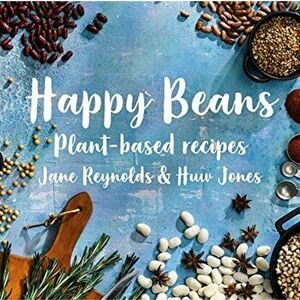 Happy Beans. Plant-Based Recipes, Hardback - Jane Reynolds imagine