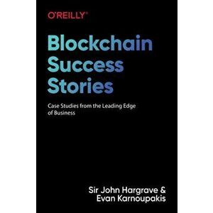 Blockchain Success Stories. Case Studies from the Leading Edge of Business, Paperback - Evan Karnoupakis imagine