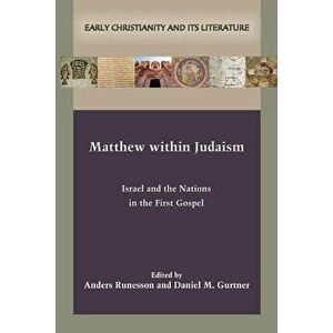 Matthew within Judaism: Israel and the Nations in the First Gospel, Paperback - Anders Runesson imagine