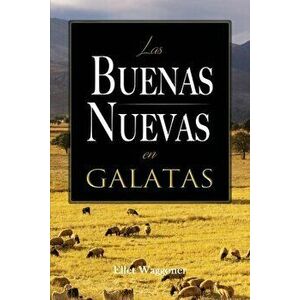 Las Buenas Nuevas en Galatas, Paperback - Ellet Waggoner imagine