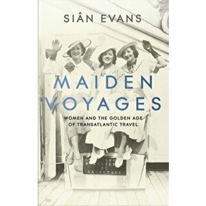 Maiden Voyages. women and the Golden Age of transatlantic travel, Hardback - Sian Evans imagine