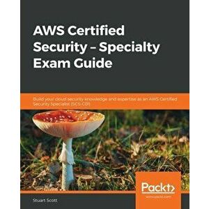 AWS Certified Security - Specialty Exam Guide: Build your cloud security knowledge and expertise as an AWS Certified Security Specialist (SCS-C01) - S imagine