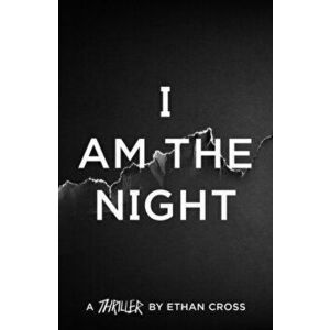 I Am The Night, Paperback - Ethan Cross imagine