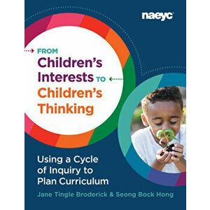 From Children's Interests to Children's Thinking: Using a Cycle of Inquiry to Plan Curriculum, Paperback - Jane Tingle Broderick imagine