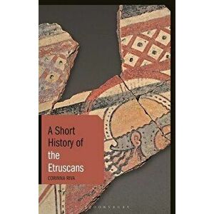 A Short History of the Etruscans, Hardcover - Corinna Riva imagine