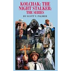 Kolchak-The Night Stalker-The Series, Hardcover - Scott V. Palmer imagine
