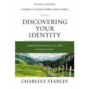 Discovering Your Identity. Understand Who You Are in God's Eyes, Paperback - Charles F. Stanley imagine