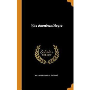 The American Negro, Hardcover - William Hannibal Thomas imagine
