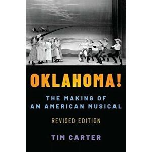 Oklahoma!. The Making of an American Musical, Revised and Expanded Edition, Paperback - Tim Carter imagine