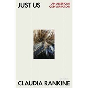 Just Us. An American Conversation, Hardback - Claudia Rankine imagine