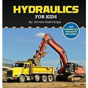 Hydraulics for Kids, Hardcover - James Koehntopp imagine