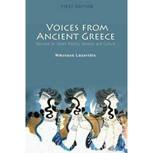 Voices from Ancient Greece: Sources for Greek history, society, and culture, Paperback - Nikolaos Lazaridis imagine