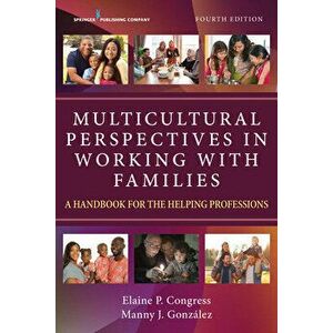 Multicultural Perspectives in Working with Families, Fourth Edition: A Handbook for the Helping Professions, Paperback - Elaine Congress imagine