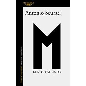 M. El Hijo del Siglo / M. the Son of the Century, Paperback - Antonio Scurati imagine