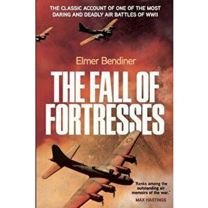 The Fall of Fortresses, Paperback - Elmer Bendiner imagine