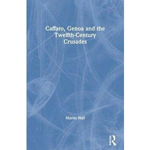 Caffaro, Genoa and the Twelfth-Century Crusades, Paperback - Martin Hall imagine
