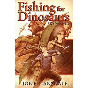 Fishing for Dinosaurs and Other Stories, Hardcover - Joe R. Lansdale imagine