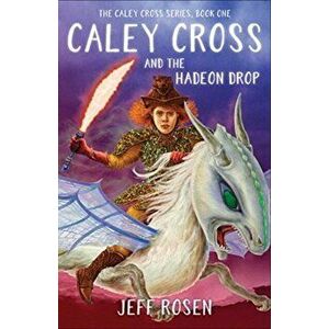 Caley Cross and the Hadeon Drop, Paperback - Jeff Rosen imagine