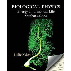 Biological Physics Student Edition: Energy, Information, Life, Paperback - Philip Nelson imagine