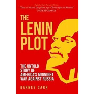 Lenin Plot. The Untold Story of America's Midnight War Against Russia, Hardback - Barnes Carr imagine