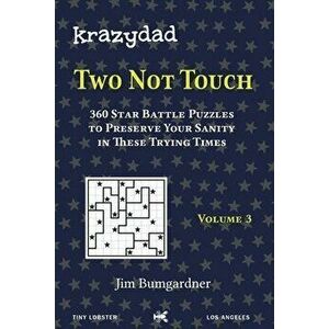 Krazydad Two Not Touch Volume 3: 360 Star Battle Puzzles to Preserve Your Sanity in these Trying Times, Paperback - Jim Bumgardner imagine