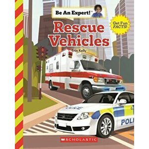 Rescue Vehicles (Be An Expert!), Paperback - Erin Kelly imagine