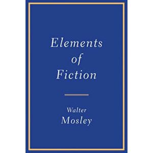 Elements of Fiction, Paperback - Walter Mosley imagine