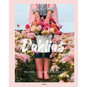 The Joy of Dahlias, Hardcover - Linda Van Der Slot imagine