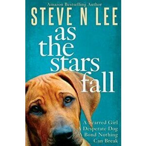 As The Stars Fall: A Book for Dog Lovers, Paperback - Steve N. Lee imagine