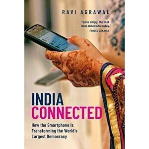 India Connected: How the Smartphone Is Transforming the World's Largest Democracy, Paperback - Ravi Agrawal imagine