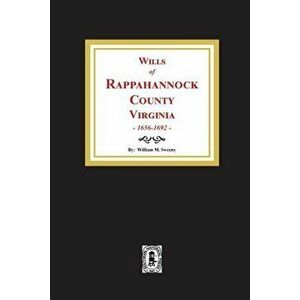 Wills of Rapahannock County, Virginia, 1656-1692, Paperback - William M. Sweeny imagine