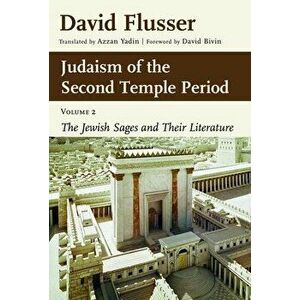 Judaism of the Second Temple Period, Volume 2, Volume 2: The Jewish Sages and Their Literature, Paperback - David Flusser imagine