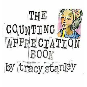 The Counting Appreciation Book, Hardcover - Tracy Stanley imagine