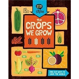 Eco STEAM: The Crops We Grow, Paperback - Georgia Amson-Bradshaw imagine