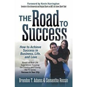 Road to Success. How to Achieve Success in Business, Life, and Love, Paperback - Samantha Rossin imagine