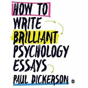 How to Write Brilliant Psychology Essays, Paperback - Paul Dickerson imagine