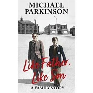 Like Father, Like Son. A family story, Hardback - Michael Parkinson imagine
