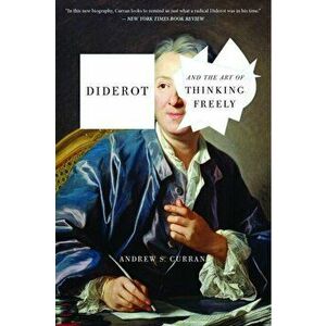 Diderot And The Art Of Thinking Freely, Paperback - Andrew S. Curran imagine