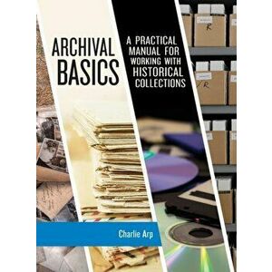Archival Basics: A Practical Manual for Working with Historical Collections, Hardcover - Charlie Arp imagine