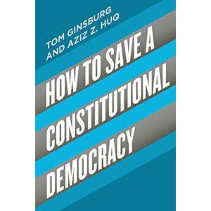 How to Save a Constitutional Democracy, Paperback - Tom Ginsburg imagine