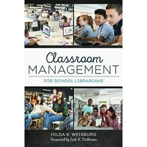 Classroom Management for School Librarians, Paperback - Hilda K. Weisburg imagine