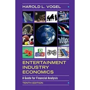 Entertainment Industry Economics. A Guide for Financial Analysis, Hardback - Harold L. Vogel imagine